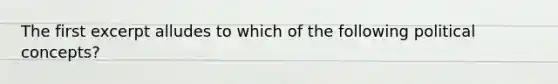 The first excerpt alludes to which of the following political concepts?