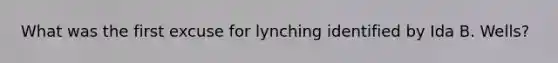 What was the first excuse for lynching identified by Ida B. Wells?