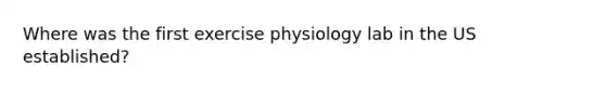 Where was the first exercise physiology lab in the US established?