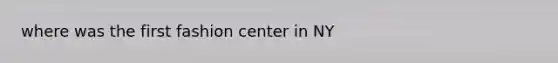where was the first fashion center in NY