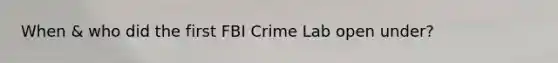 When & who did the first FBI Crime Lab open under?