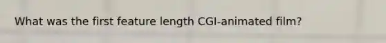 What was the first feature length CGI-animated film?