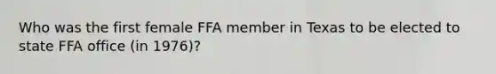 Who was the first female FFA member in Texas to be elected to state FFA office (in 1976)?