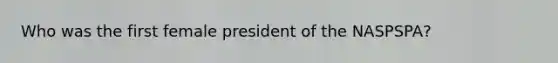 Who was the first female president of the NASPSPA?