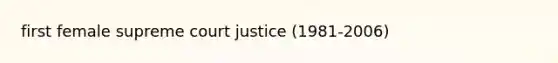 first female supreme court justice (1981-2006)