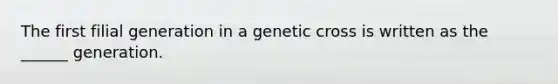 The first filial generation in a genetic cross is written as the ______ generation.