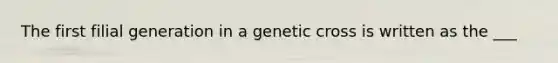 The first filial generation in a genetic cross is written as the ___