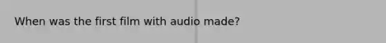 When was the first film with audio made?