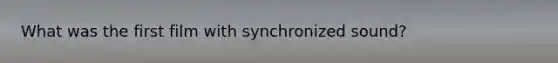 What was the first film with synchronized sound?