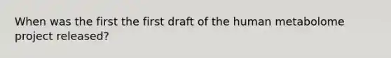 When was the first the first draft of the human metabolome project released?