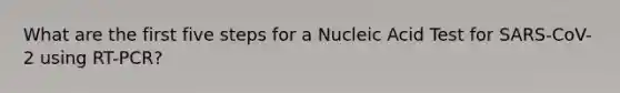 What are the first five steps for a Nucleic Acid Test for SARS-CoV-2 using RT-PCR?