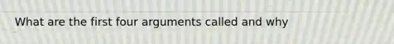 What are the first four arguments called and why