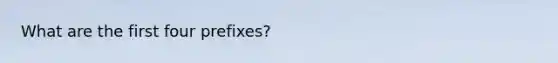 What are the first four prefixes?