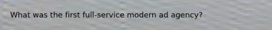 What was the first full-service modern ad agency?