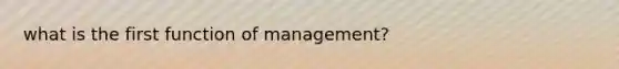 what is the first function of management?