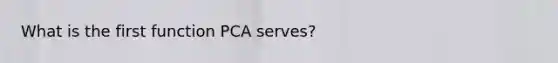 What is the first function PCA serves?