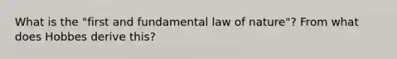 What is the "first and fundamental law of nature"? From what does Hobbes derive this?