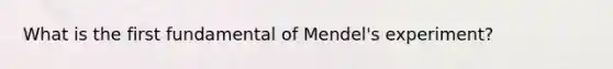 What is the first fundamental of Mendel's experiment?