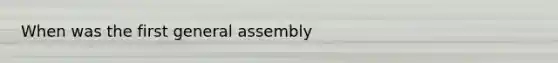 When was the first general assembly