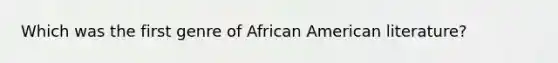 Which was the first genre of African American literature?