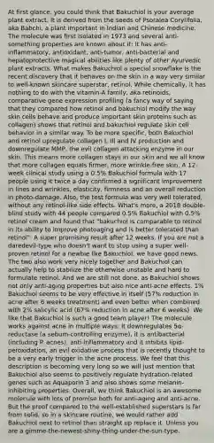 At first glance, you could think that Bakuchiol is your average plant extract. It is derived from the seeds of Psoralea Corylifolia, aka Babchi, a plant important in Indian and Chinese medicine. The molecule was first isolated in 1973 and several anti-something properties are known about it: it has anti-inflammatory, antioxidant, anti-tumor, anti-bacterial and hepatoprotective magical abilities like plenty of other Ayurvedic plant extracts. What makes Bakuchiol a special snowflake is the recent discovery that it behaves on the skin in a way very similar to well-known skincare superstar, retinol. While chemically, it has nothing to do with the vitamin-A family, aka retinoids, comparative gene expression profiling (a fancy way of saying that they compared how retinol and bakuchiol modify the way skin cells behave and produce important skin proteins such as collagen) shows that retinol and bakuchiol regulate skin cell behavior in a similar way. To be more specific, both Bakuchiol and retinol upregulate collagen I, III and IV production and downregulate MMP, the evil collagen attacking enzyme in our skin. This means more collagen stays in our skin and we all know that more collagen equals firmer, more wrinkle-free skin. A 12-week clinical study using a 0.5% Bakuchiol formula with 17 people using it twice a day confirmed a significant improvement in lines and wrinkles, elasticity, firmness and an overall reduction in photo-damage. Also, the test formula was very well tolerated, without any retinol-like side effects. What's more, a 2018 double-blind study with 44 people compared 0.5% Bakuchiol with 0.5% retinol cream and found that "bakuchiol is comparable to retinol in its ability to improve photoaging and is better tolerated than retinol". A super promising result after 12 weeks. If you are not a daredevil-type who doesn't want to stop using a super well-proven retinol for a newbie like Bakuchiol, we have good news. The two also work very nicely together and Bakuchiol can actually help to stabilize the otherwise unstable and hard to formulate retinol. And we are still not done, as Bakuchiol shows not only anti-aging properties but also nice anti-acne effects. 1% Bakuchiol seems to be very effective in itself (57% reduction in acne after 6 weeks treatment) and even better when combined with 2% salicylic acid (67% reduction in acne after 6 weeks). We like that Bakuchiol is such a good team player! The molecule works against acne in multiple ways: It downregulates 5α-reductase (a sebum-controlling enzyme), it is antibacterial (including P. acnes), anti-inflammatory and it inhibits lipid-peroxidation, an evil oxidative process that is recently thought to be a very early trigger in the acne process. We feel that this description is becoming very long so we will just mention that Bakuchiol also seems to positively regulate hydration-related genes such as Aquaporin 3 and also shows some melanin-inhibiting properties. Overall, we think Bakuchiol is an awesome molecule with lots of promise both for anti-aging and anti-acne. But the proof compared to the well-established superstars is far from solid, so in a skincare routine, we would rather add Bakuchiol next to retinol than straight up replace it. Unless you are a gimme-the-newest-shiny-thing-under-the-sun-type.