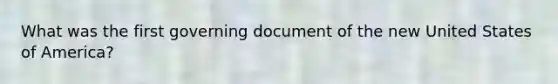 What was the first governing document of the new United States of America?
