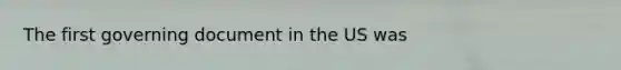 The first governing document in the US was