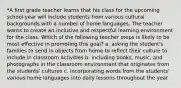 *A first grade teacher learns that his class for the upcoming school year will include students from various cultural backgrounds with a number of home languages. The teacher wants to create an inclusive and respectful learning environment for the class. Which of the following teacher steps is likely to be most effective in promoting this goal? a. asking the student's families to send in objects from home to reflect their culture to include in classroom activities b. including books, music, and photographs in the classroom environment that originates from the students' cultures c. incorporating words from the students' various home languages into daily lessons throughout the year