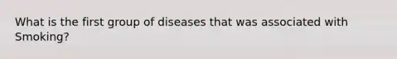 What is the first group of diseases that was associated with Smoking?