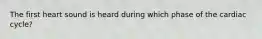 The first heart sound is heard during which phase of the cardiac cycle?