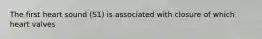 The first heart sound (S1) is associated with closure of which heart valves
