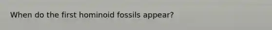 When do the first hominoid fossils appear?