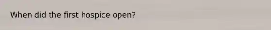 When did the first hospice open?