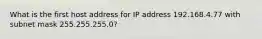 What is the first host address for IP address 192.168.4.77 with subnet mask 255.255.255.0?