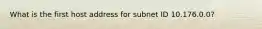 What is the first host address for subnet ID 10.176.0.0?