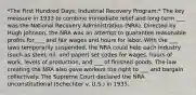 *The First Hundred Days: Industrial Recovery Program:* The key measure in 1933 to combine immediate relief and long-term ___ was the National Recovery Administration (NRA). Directed by Hugh Johnson, the NRA was an attempt to guarantee reasonable profits for ___ and fair wages and hours for labor. With the ___ laws temporarily suspended, the NRA could help each industry (such as steel, oil, and paper) set codes for wages, hours of work, levels of production, and ___ of finished goods. The law creating the NRA also gave workers the right to ___ and bargain collectively. The Supreme Court declared the NRA unconstitutional (Schechter v. U.S.) in 1935.