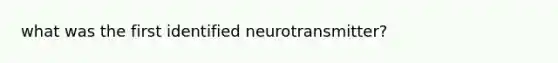 what was the first identified neurotransmitter?