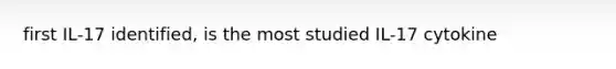first IL-17 identified, is the most studied IL-17 cytokine