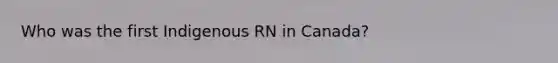 Who was the first Indigenous RN in Canada?