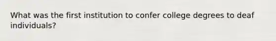 What was the first institution to confer college degrees to deaf individuals?