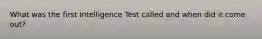 What was the first Intelligence Test called and when did it come out?