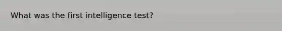 What was the first intelligence test?