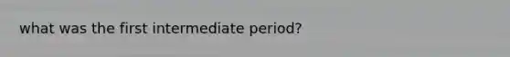 what was the first intermediate period?