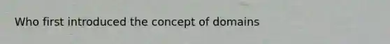 Who first introduced the concept of domains