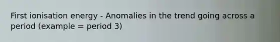 First ionisation energy - Anomalies in the trend going across a period (example = period 3)