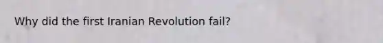Why did the first Iranian Revolution fail?