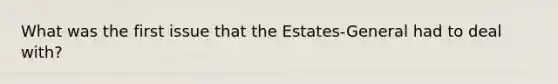 What was the first issue that the Estates-General had to deal with?