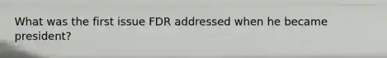 What was the first issue FDR addressed when he became president?