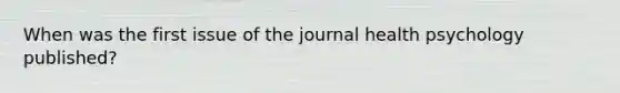 When was the first issue of the journal health psychology published?