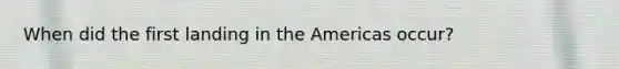 When did the first landing in the Americas occur?